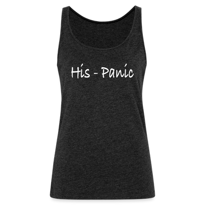 His - Panic Women's Women’s Premium Tank Top (Hispanic Women) - charcoal grey