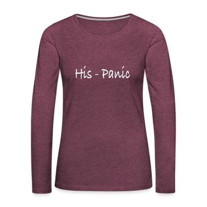 His - Panic Women's Premium Long Sleeve T-Shirt (Hispanic Women) - heather burgundy