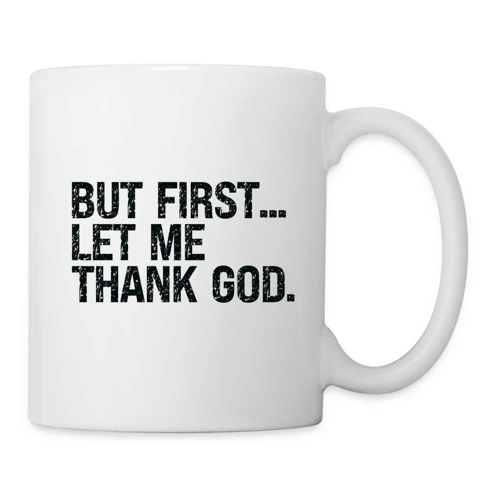 But First Let Me Thank God Coffee Mug - white