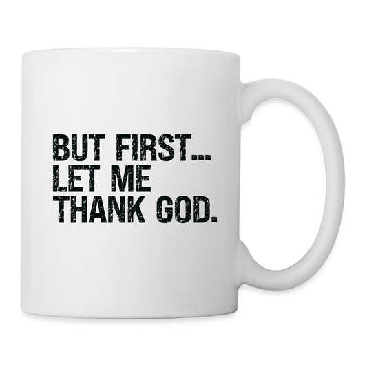 But First Let Me Thank God Coffee Mug - white