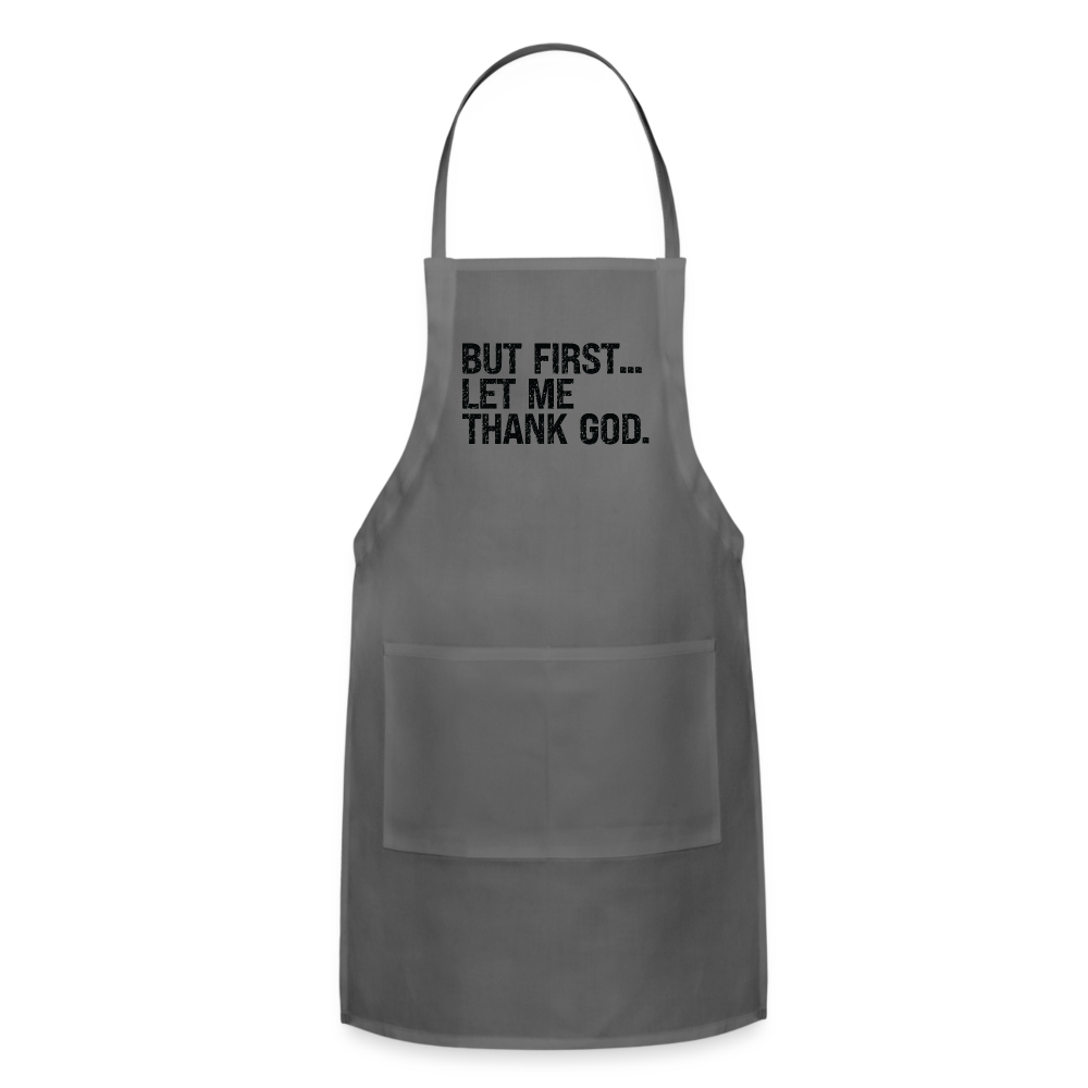 But First Let Me Thank God Adjustable Apron - charcoal