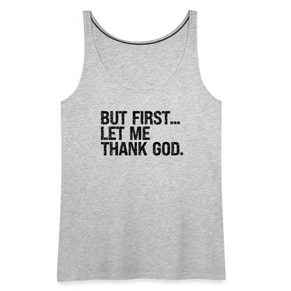 But First Let Me Thank God Women’s Premium Tank Top - heather gray