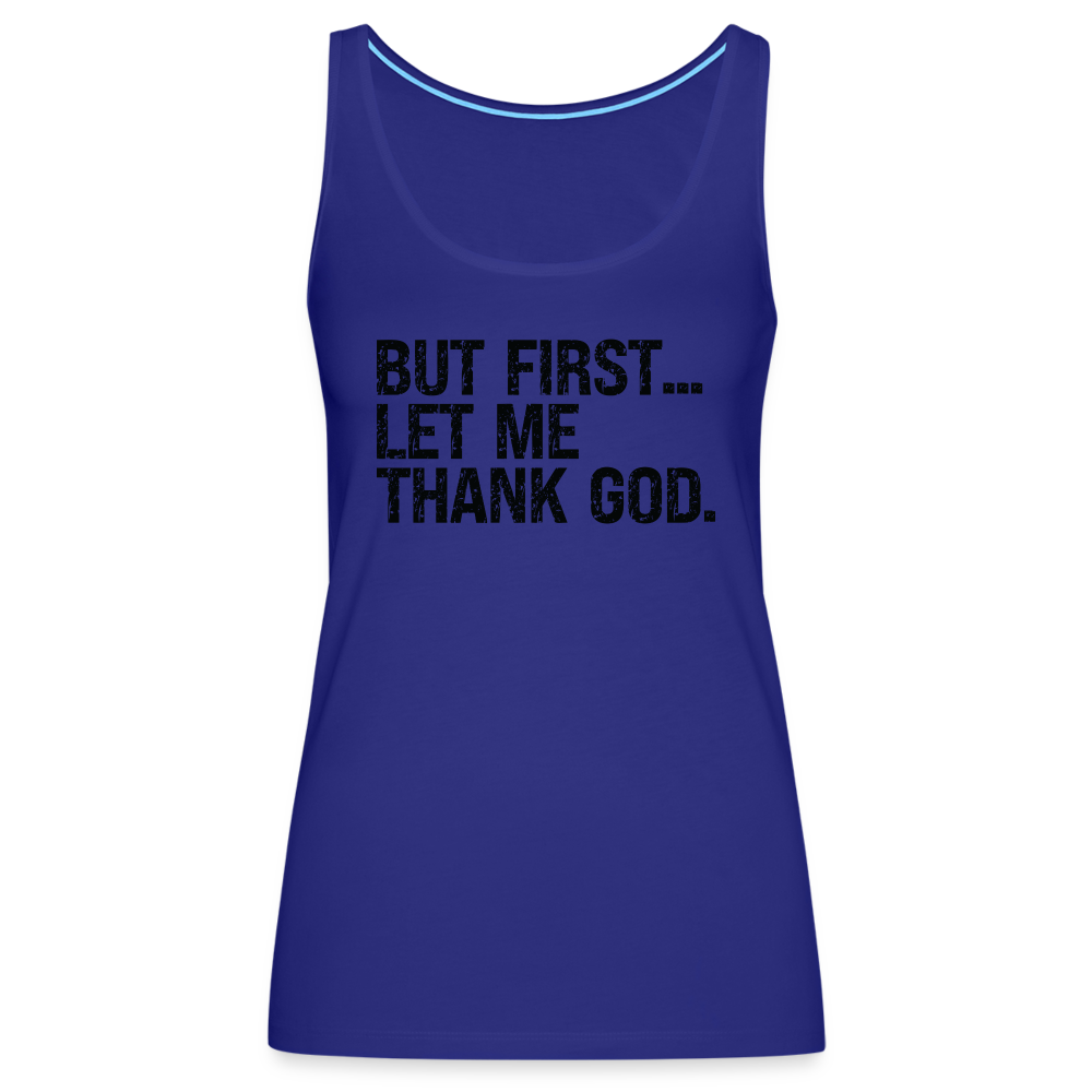 But First Let Me Thank God Women’s Premium Tank Top - royal blue