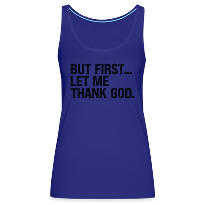 But First Let Me Thank God Women’s Premium Tank Top - royal blue