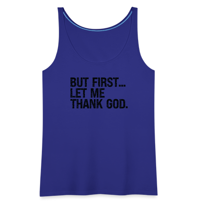 But First Let Me Thank God Women’s Premium Tank Top - royal blue