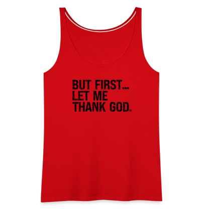 But First Let Me Thank God Women’s Premium Tank Top - red