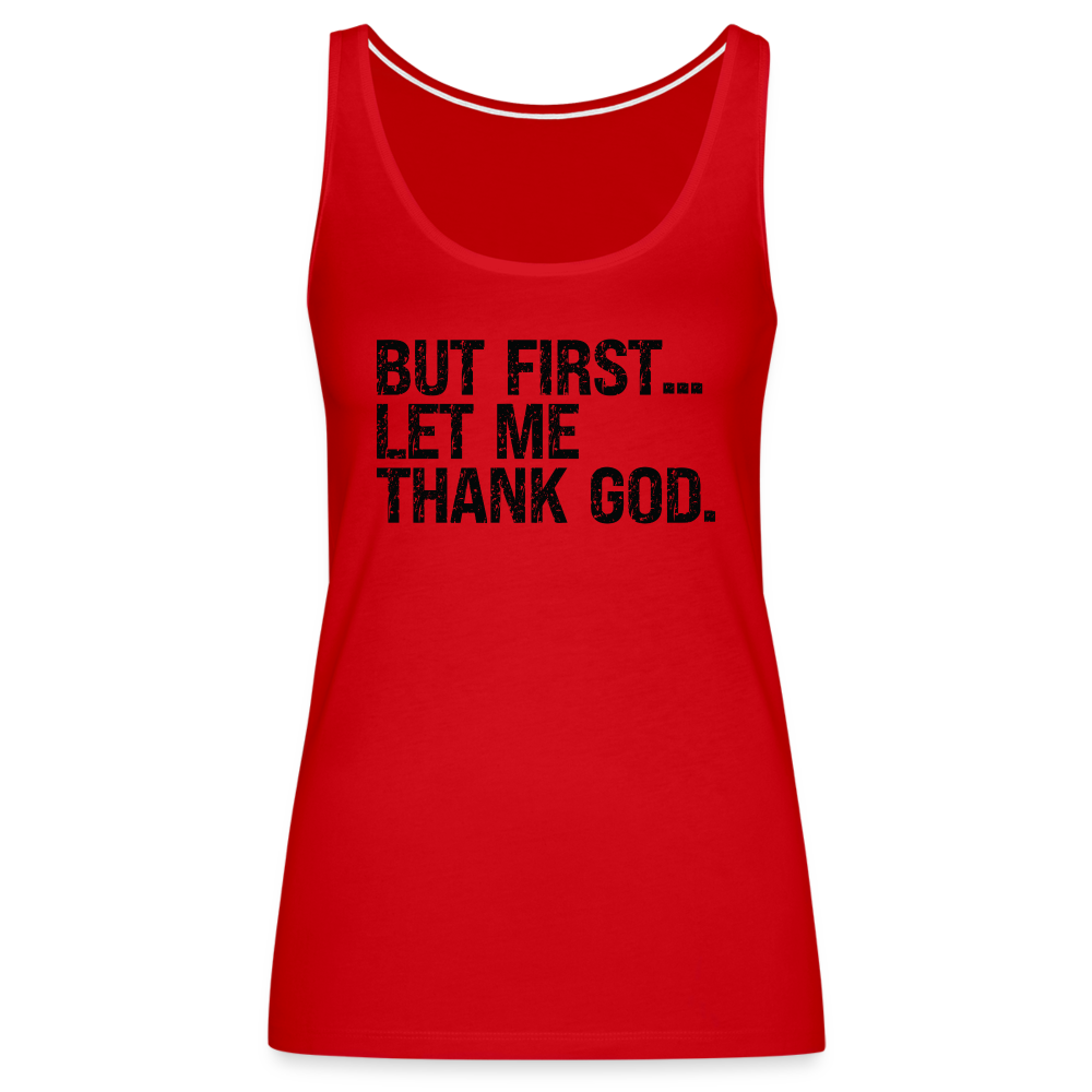 But First Let Me Thank God Women’s Premium Tank Top - red