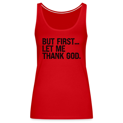 But First Let Me Thank God Women’s Premium Tank Top - red