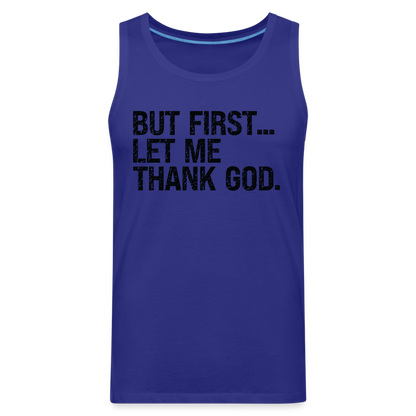 But First Let Me Thank God Men’s Premium Tank Top - royal blue