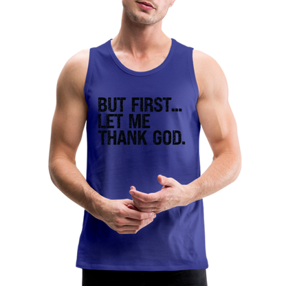 But First Let Me Thank God Men’s Premium Tank Top - royal blue