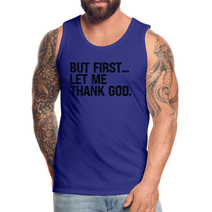 But First Let Me Thank God Men’s Premium Tank Top - royal blue