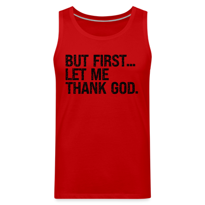 But First Let Me Thank God Men’s Premium Tank Top - red