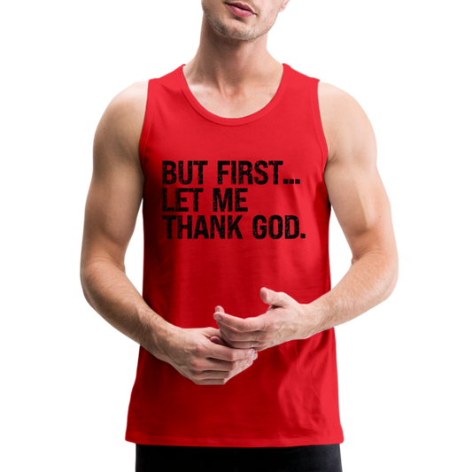 But First Let Me Thank God Men’s Premium Tank Top - red