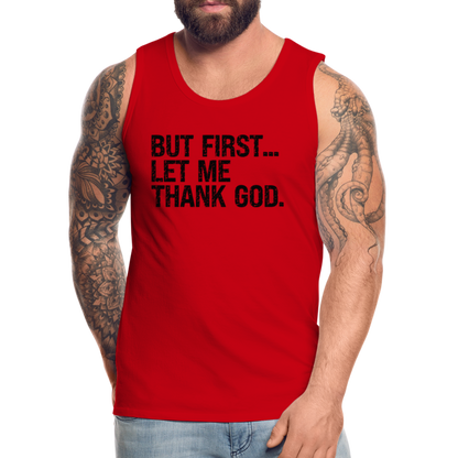 But First Let Me Thank God Men’s Premium Tank Top - red