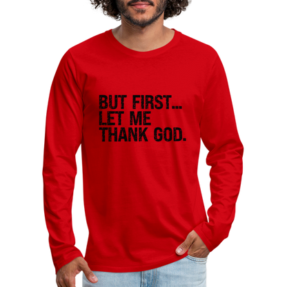 But First Let Me Thank God Men's Premium Long Sleeve T-Shirt - red