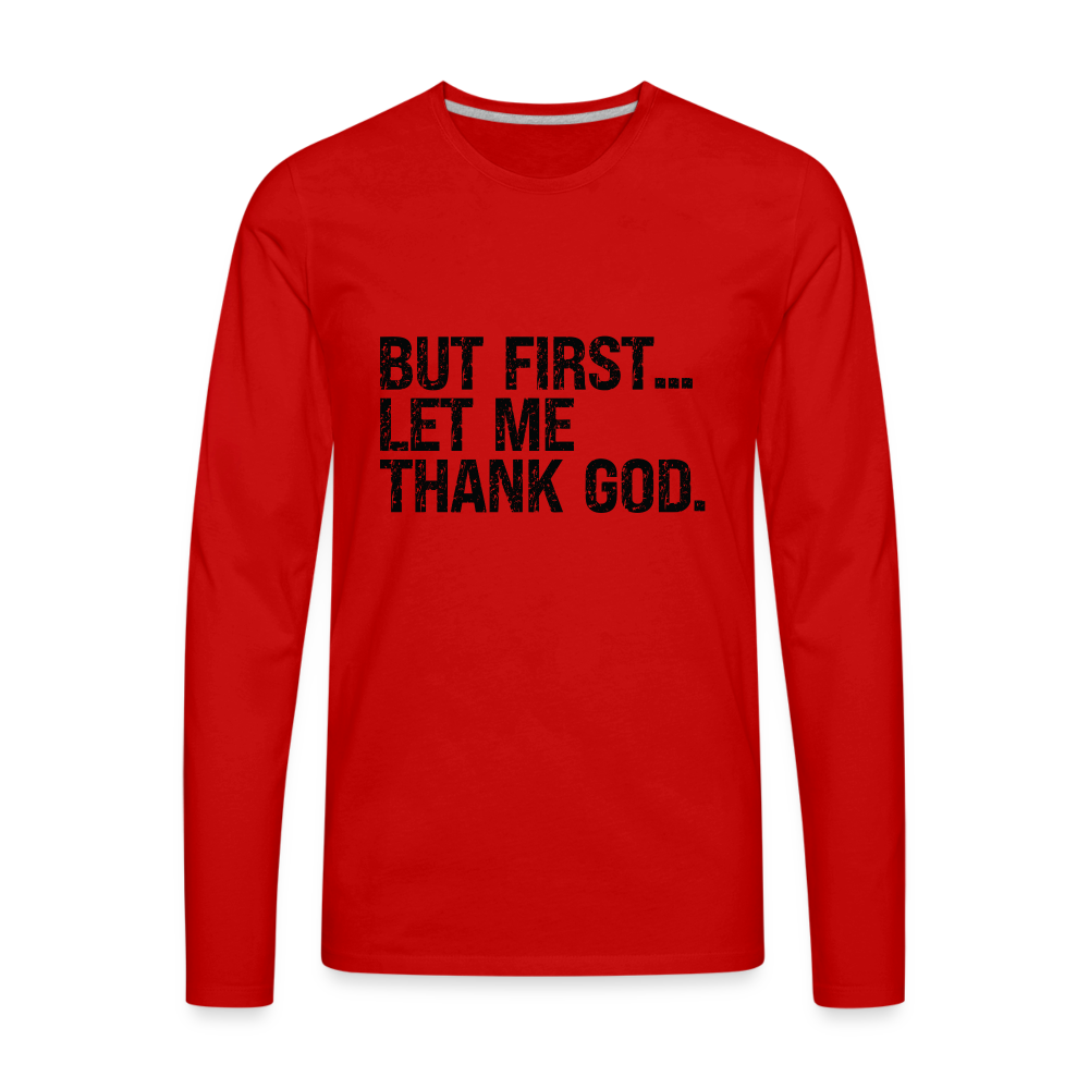 But First Let Me Thank God Men's Premium Long Sleeve T-Shirt - red