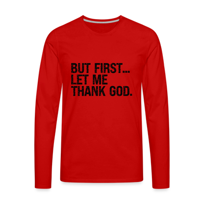 But First Let Me Thank God Men's Premium Long Sleeve T-Shirt - red