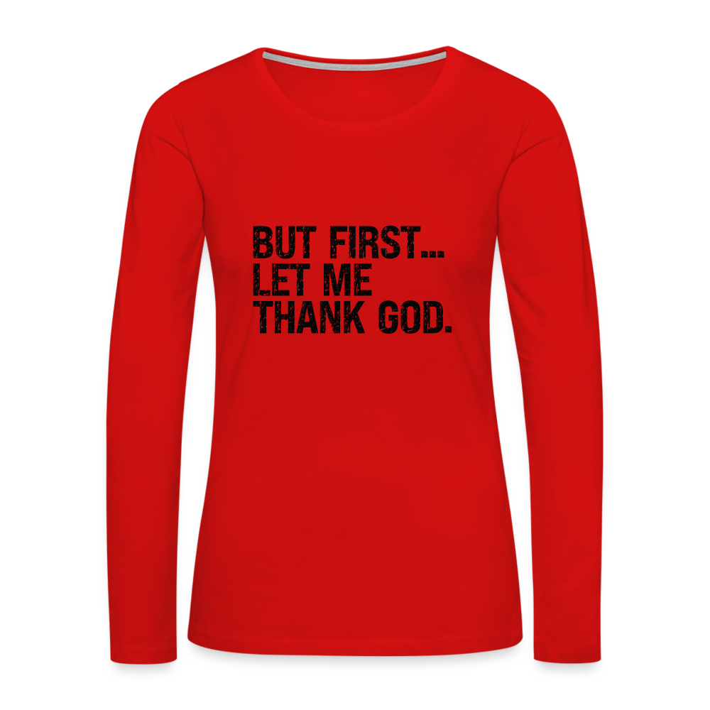 But First Let Me Thank God Women's Premium Long Sleeve T-Shirt - red