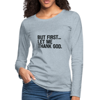 But First Let Me Thank God Women's Premium Long Sleeve T-Shirt