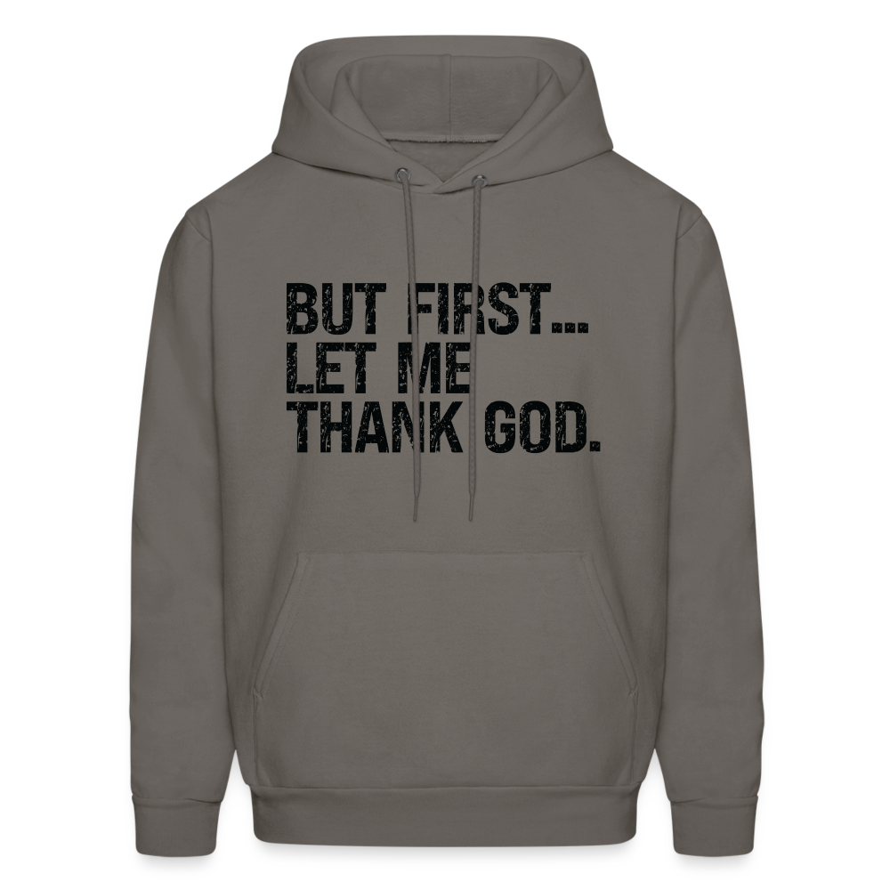 But First Let Me Thank God Hoodie - asphalt gray