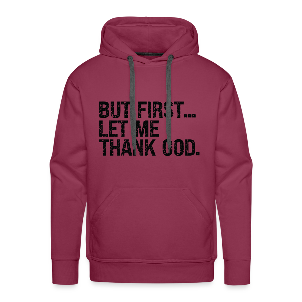 But First Let Me Thank God Men’s Premium Hoodie - burgundy