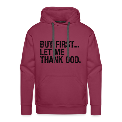 But First Let Me Thank God Men’s Premium Hoodie - burgundy