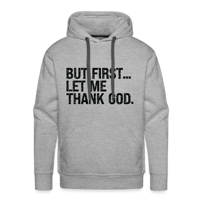 But First Let Me Thank God Men’s Premium Hoodie - heather grey