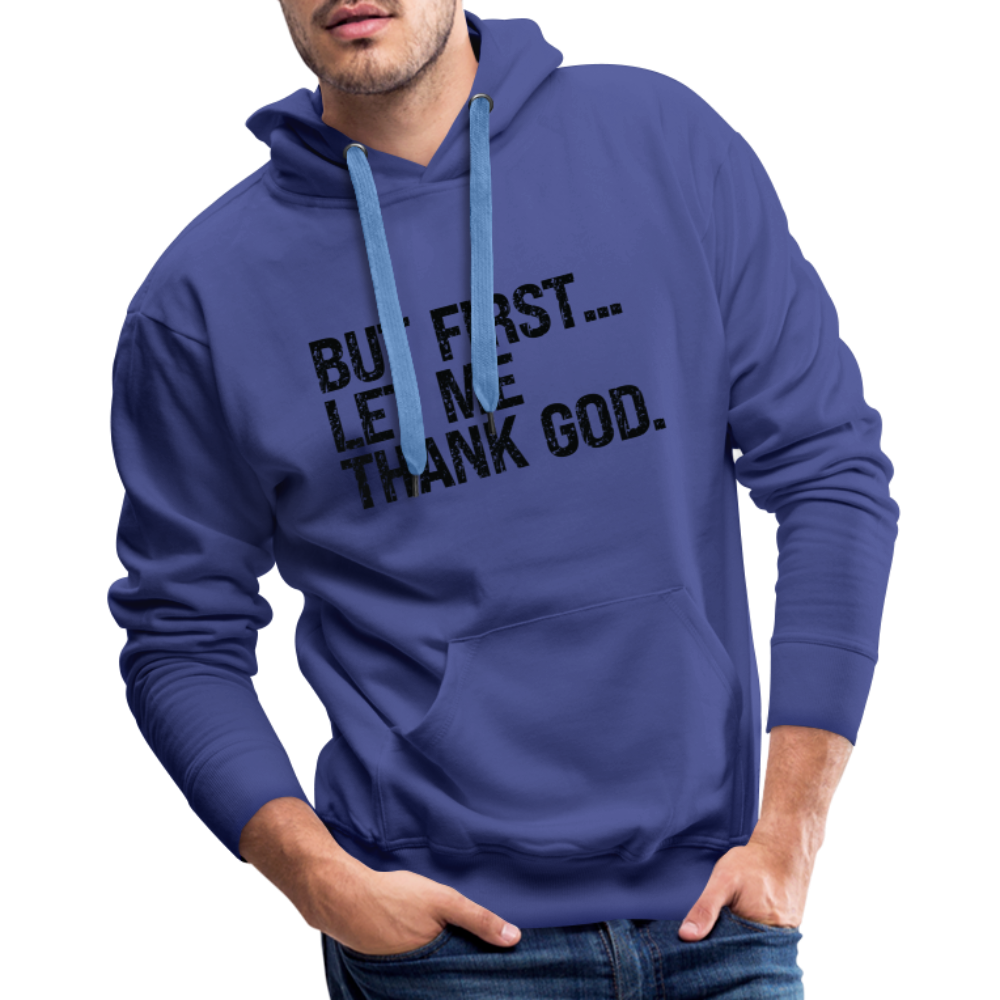 But First Let Me Thank God Men’s Premium Hoodie - royal blue