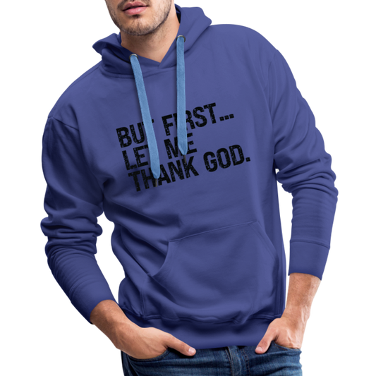 But First Let Me Thank God Men’s Premium Hoodie - royal blue