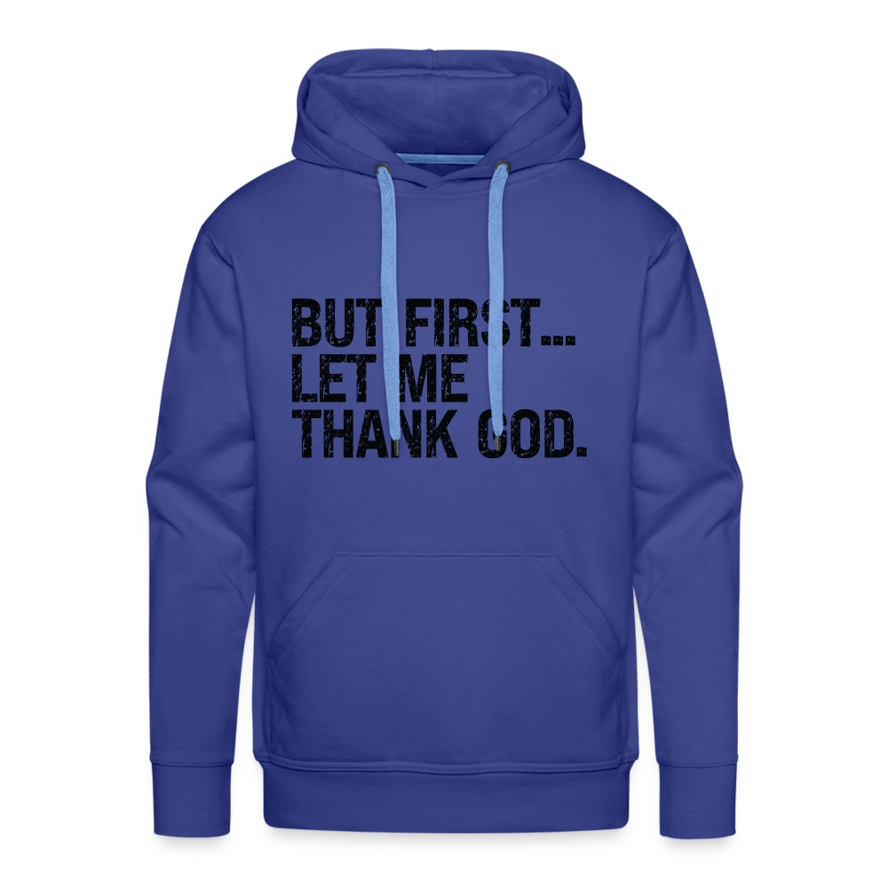 But First Let Me Thank God Men’s Premium Hoodie - royal blue