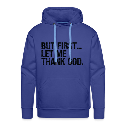 But First Let Me Thank God Men’s Premium Hoodie - royal blue