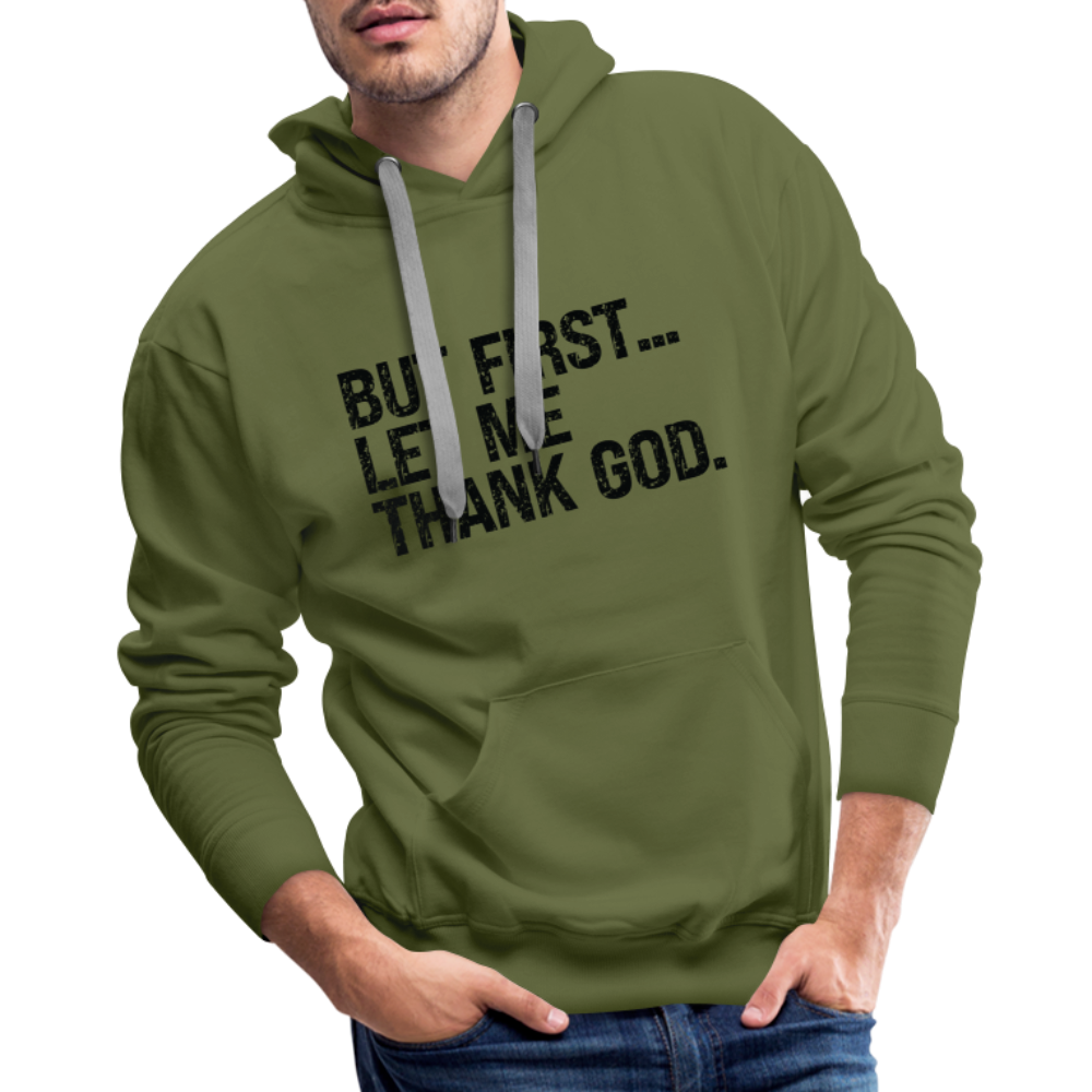 But First Let Me Thank God Men’s Premium Hoodie - olive green