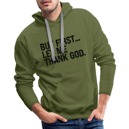 But First Let Me Thank God Men’s Premium Hoodie - olive green