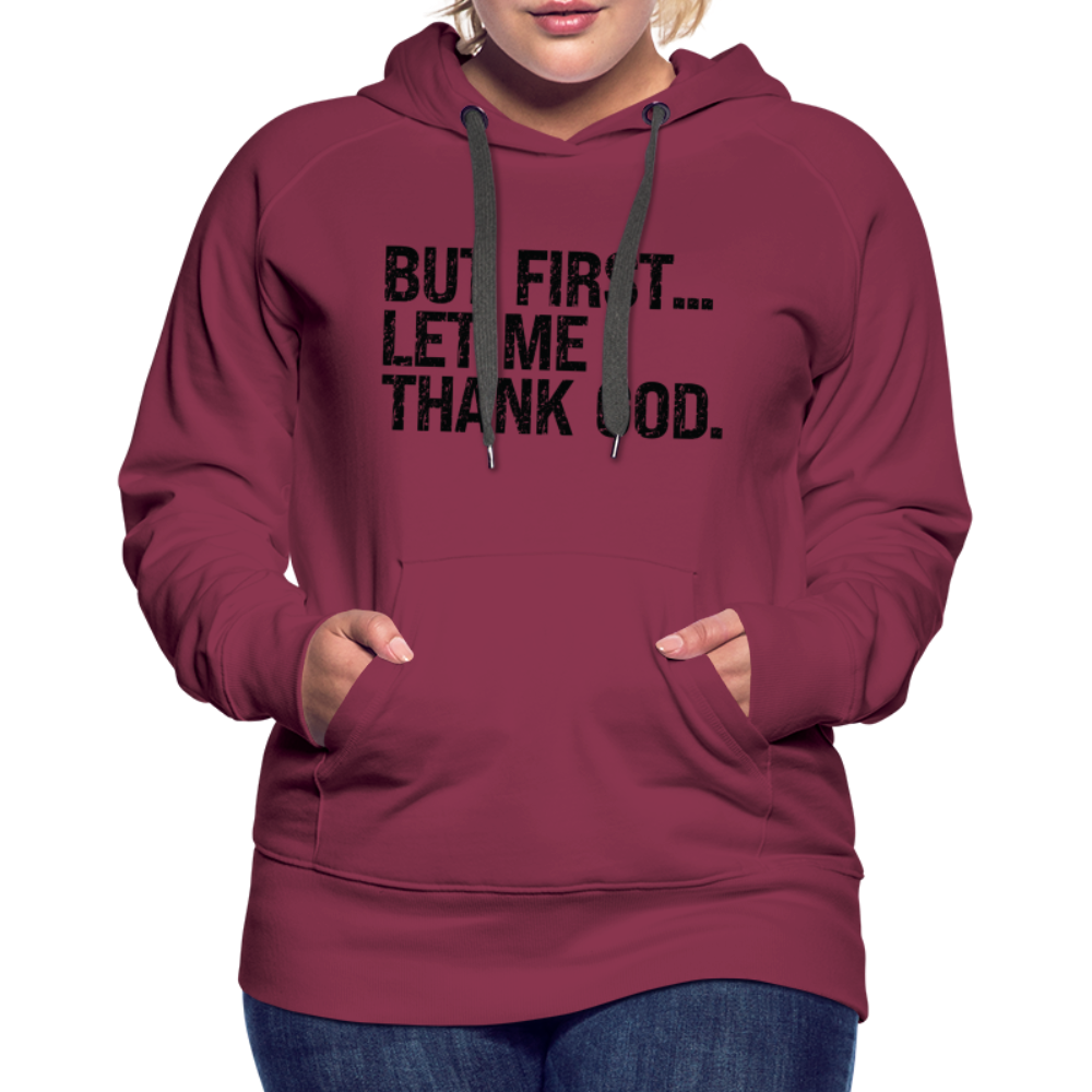 But First Let Me Thank God Women’s Premium Hoodie - burgundy