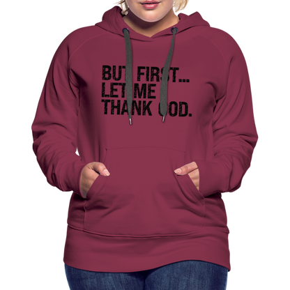 But First Let Me Thank God Women’s Premium Hoodie - burgundy