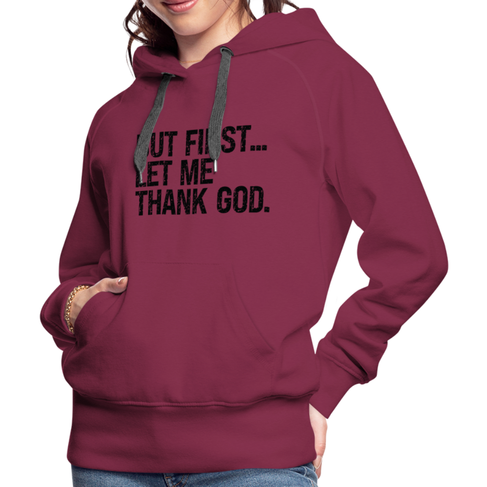 But First Let Me Thank God Women’s Premium Hoodie - burgundy