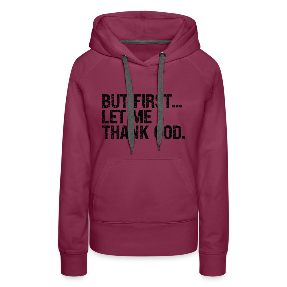 But First Let Me Thank God Women’s Premium Hoodie - burgundy