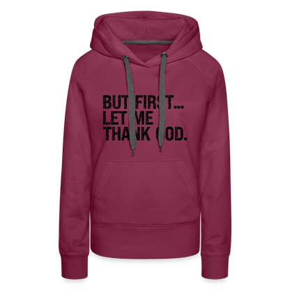 But First Let Me Thank God Women’s Premium Hoodie - burgundy