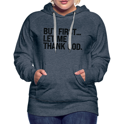 But First Let Me Thank God Women’s Premium Hoodie - heather denim