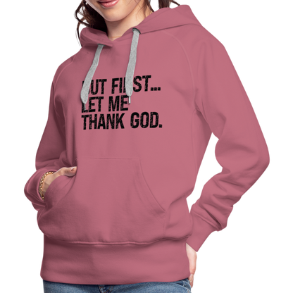 But First Let Me Thank God Women’s Premium Hoodie - mauve