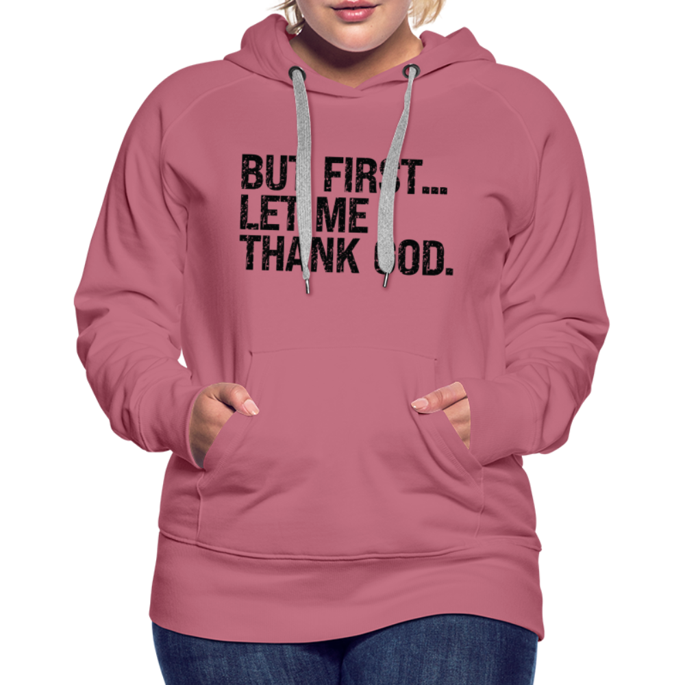 But First Let Me Thank God Women’s Premium Hoodie - mauve