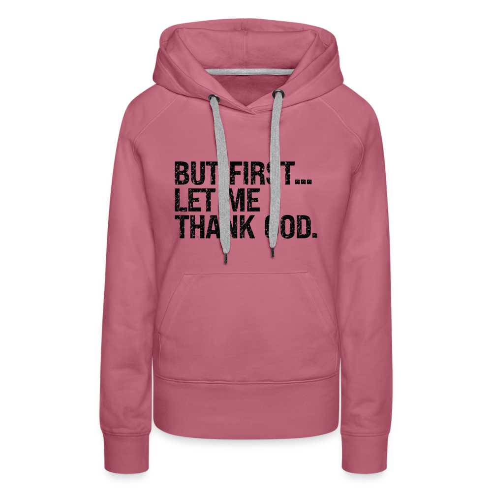 But First Let Me Thank God Women’s Premium Hoodie - mauve