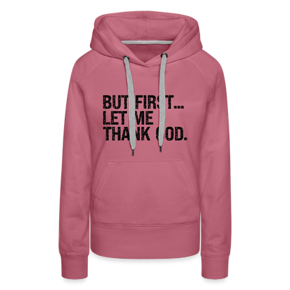 But First Let Me Thank God Women’s Premium Hoodie - mauve