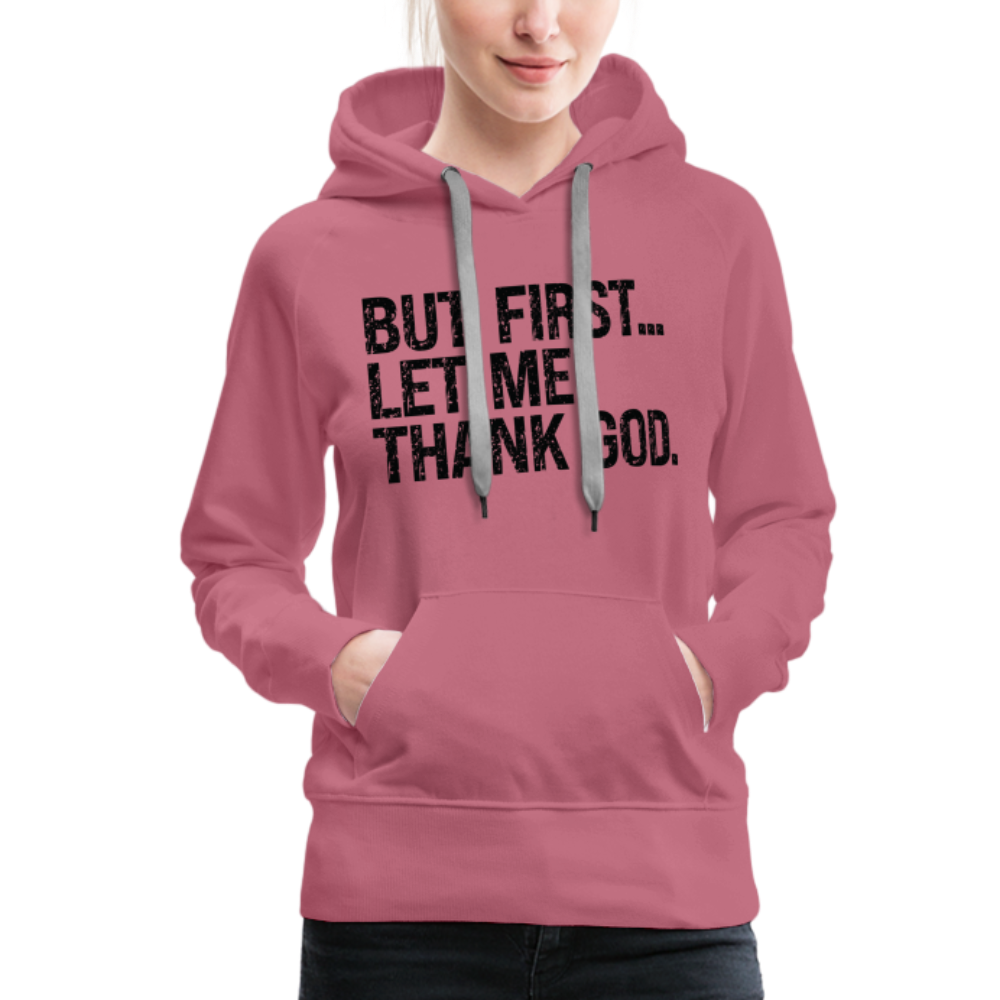 But First Let Me Thank God Women’s Premium Hoodie - mauve