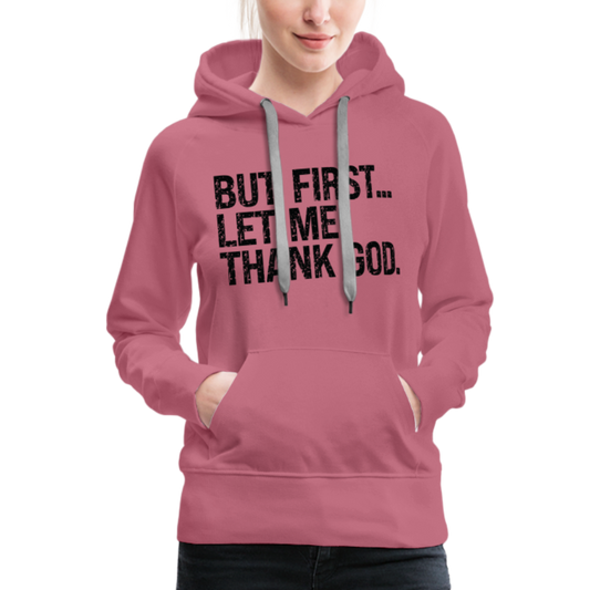 But First Let Me Thank God Women’s Premium Hoodie - mauve