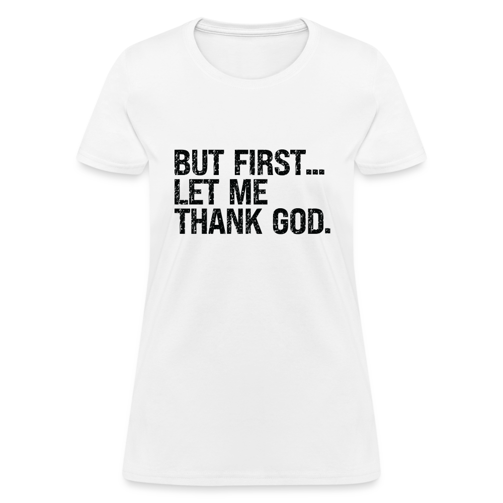 But First Let Me Thank God Women's T-Shirt - white