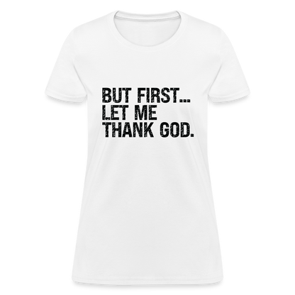 But First Let Me Thank God Women's T-Shirt - white