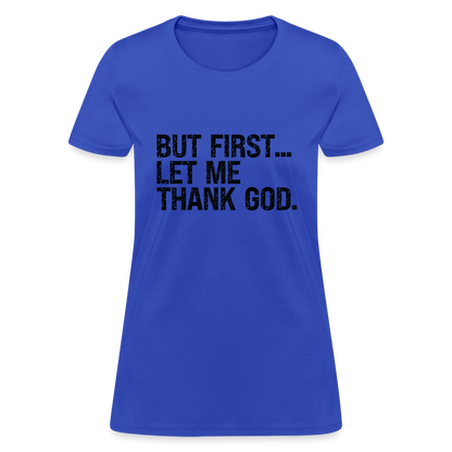 But First Let Me Thank God Women's T-Shirt - royal blue