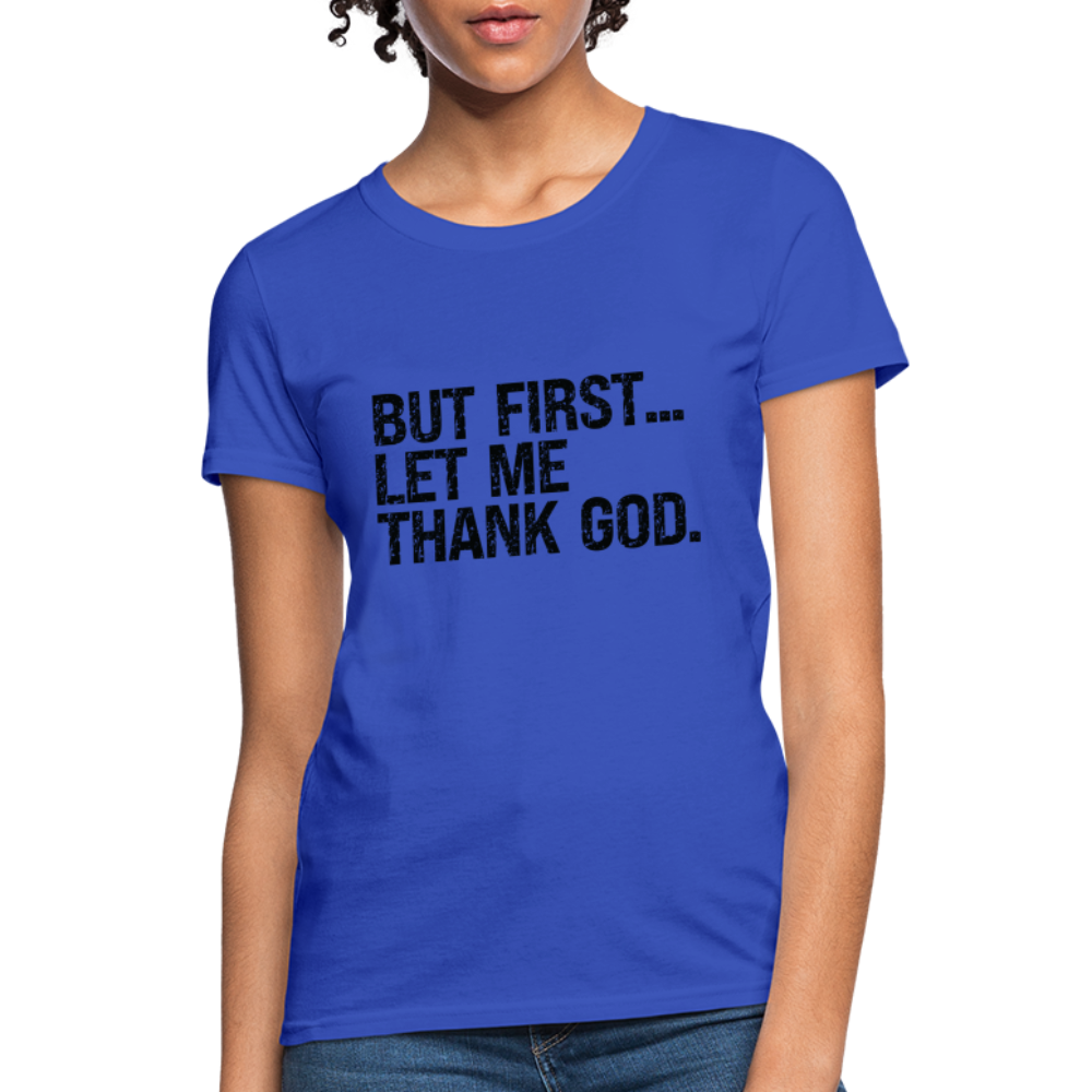 But First Let Me Thank God Women's T-Shirt - royal blue