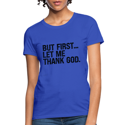 But First Let Me Thank God Women's T-Shirt - royal blue